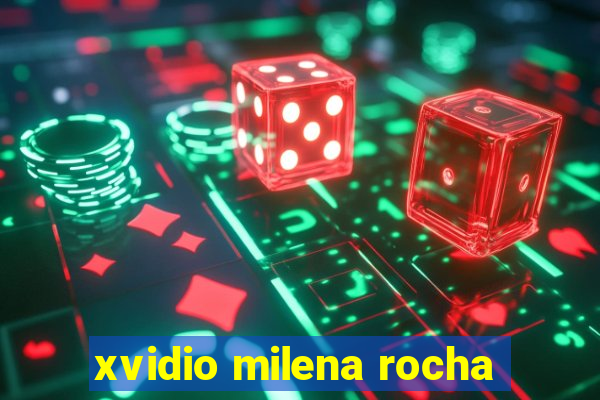 xvidio milena rocha